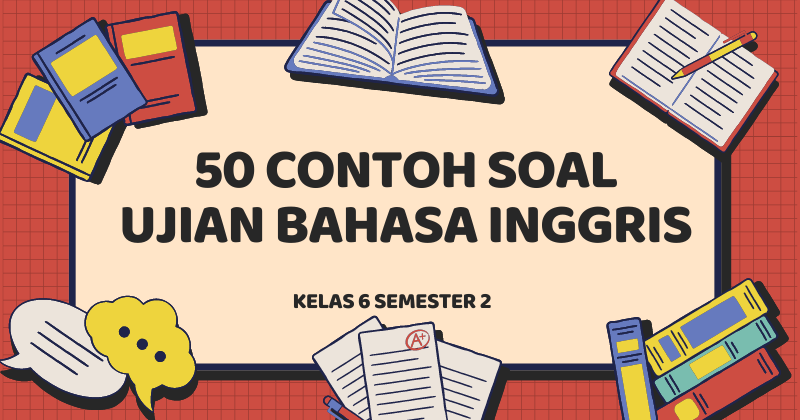 ⁠50 Contoh Soal Bahasa Inggris Kelas 6 Semester 2